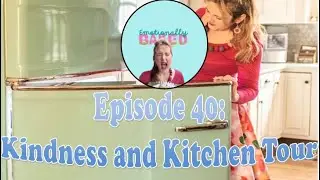 Episode 40: Kindness and Kitchen Tour