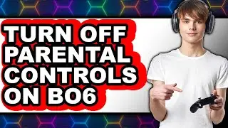 How to Turn Off Parental Controls on Bo6 (full Guide)