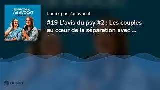 #19 L’avis du psy #2 : Les couples au cœur de la séparation avec Anne-Sophie LE PODER, Psychologue c