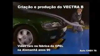 Criação e produção do VECTRA B na OPEL da Alemanha