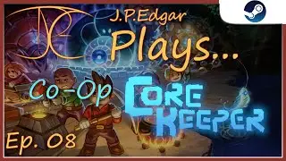 Core Keeper (PC) - Ep08 - J. P. Edgar Plays Co-Op