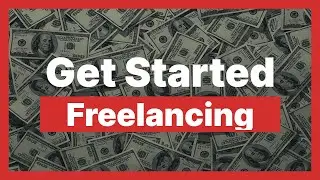 How To Get Started Freelancing - Short Summary