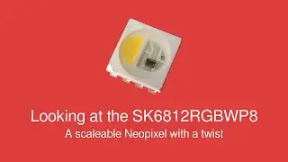 Looking at the SK6812RGBWP8 - A scaleable Neopixel with a twist
