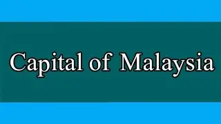 Malaysia capital city name | What is the capital of Malaysia in 2022