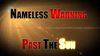 Nameless Warning - Past The Sun