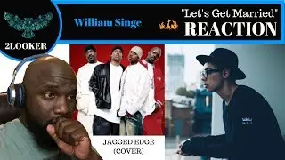 Let&rsquo;s Get Married - Jagged Edge (William Singe Cover) 2Looker Reaction