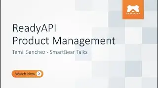 ReadyAPI Product Management - Temil Sanchez -  SmartBear ​Talks