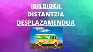 IBILBIDEA, DISTANTZIA ETA DESPLAZAMENDUA