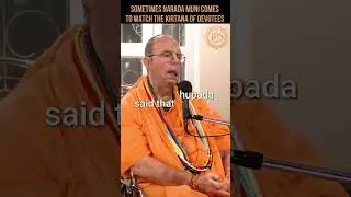 Sometimes Narada Muni comes to watch the Kirtana of devotees