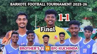 Final Match 1-1 || BFC KUCHINDA 🆚 BROTHER'S 11 || Barkote Football Tournament 2025 @MrSaratVlogs