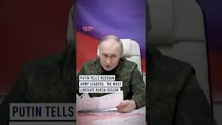 Putin tells Russian army leaders: &lsquo;We must liberate Kursk region&rsquo;