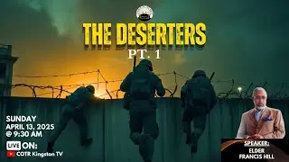 The Deserters Pt 1 | Elder Francis Hill - Sunday, April 13, 2025