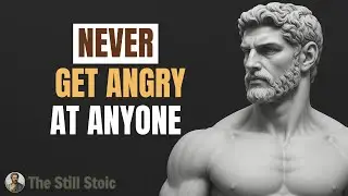 Never Get Angry at Anyone &ndash; Control Your Mind, Own Your Reactions | The Still Stoic