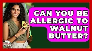 Can You Be Allergic To Walnut Butter? - Keto Kitchen HQ