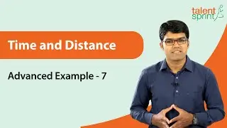 Comparison of Speed and Distance Based Problem Solution  | Advanced Example - 7 | TalentSprint