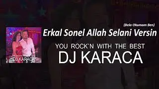 Erkal Sonel - Allah Selani Versin (Bela Okumam Ben) [DJ KARACA REMIX]