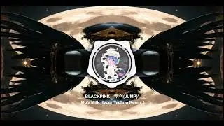 BLACKPINK - &lsquo;뛰어(JUMP)&rsquo;(Mu'z Milk Hyper Techno Remix)