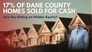 17% of Dane County Homes Sold for CASH 💸 | Are You Sitting on Hidden Equity?