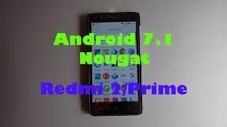 Android 7.1 Nougat на Xiaomi Redmi 2/Prime