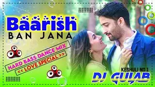 Baarish Ban Jana Hindi Dj Remix Song // Hard Bass Dance Mix // Love Special Dj song / Dj Gulab King