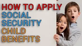 How to Apply for Child's Social Security Benefits.