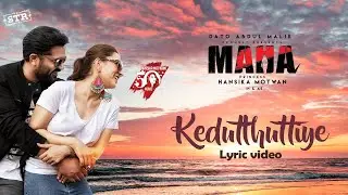 Kedutthuttiye -Lyric Video|Maha|Hansika |Silambrasan TR|Ghibran|Malik Streams Corporation|Star Music