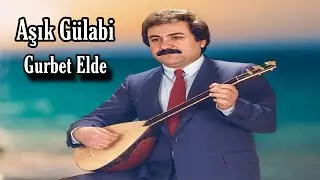 AŞIK GÜLABİ GURBET ELDE
