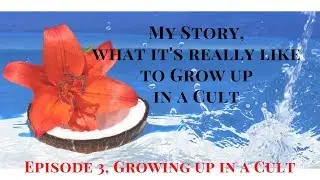 My Story, What it's really like to Grow up in a Cult, Episode 3