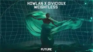 Howlan x DIVICIOUX - Weightless (Official Audio)