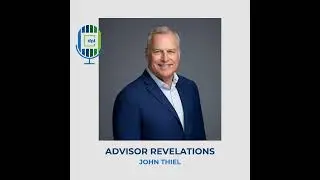 Fostering Trust Between Advisors & Clients with John Thiel.