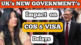 Uk cos & visa delays || UK&rsquo;S New Government&rsquo; Effect on CAS & Visa processing