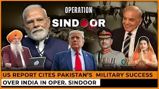 US Report Cites Pakistan&rsquo;s Military Success Over India in Oper. Sindoor | Dr. Amarjit Singh