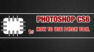 HOW TO USE PATCH TOOL IN FOTOSHOP CS6