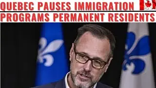 QUEBEC SUSPENDS TWO KEY IMMIGRATION PROGRAMS UNTIL 2025