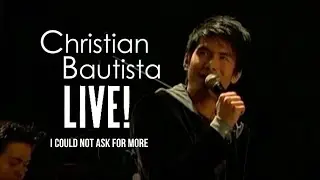 Christian Bautista - I Could Not Ask For More | Live!
