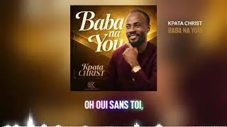 KPATA CHRIST - BABA NA YOU (Audio officiel)