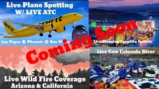 Coming Soon Live Coverage, Live Vlogging | Plane spotting | Wildfires | Laughlin Nevada | River Cam