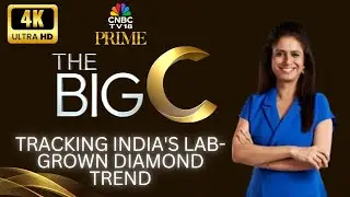 The Big C | Diamonds & Demand: Tracking India's Growing Lab-grown Diamond Market | CNBC TV18 Prime