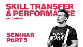 Skill Transfer and Performance with Carl Paoli | PART 5