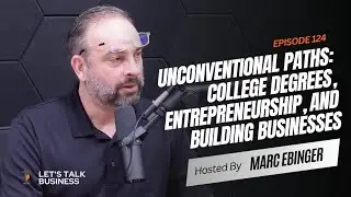 EPISODE 124 | Unconventional Paths: College Degrees, Entrepreneurship, and Building Businesses