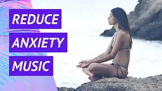 Reduce Anxiety And Stress Music (3 Hours)