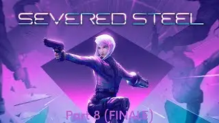 Severed Steel - Part 8 FINALE