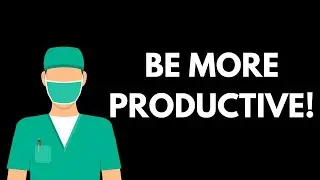 How To Be Productive | 5 Productivity Tips From A Doctor