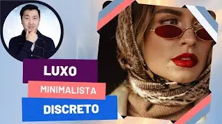Moda Minimalista Chique - Luxo Discreto