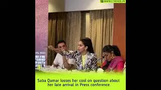 Saba Qamar losses her cool on question about her late arrival at Press conference.