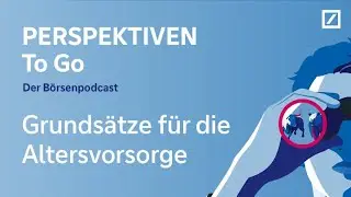 PERSPEKTIVEN To Go – der Börsenpodcast: Grundsätze für die Altersvorsorge