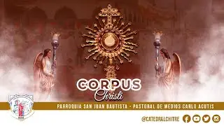SANTA MISA / 8:00 AM / SOLEMNIDAD DEL CUERPO Y SANGRE DE CRISTO - CORPUS CHRISTI.