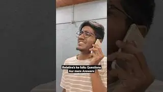 Relative's ke faltu Questions aur mere Answers 😎