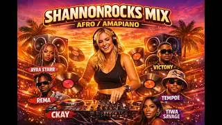 SHANNON ROCKS MIX - AFRO/AMAPIANO  - Ayra Starr, Rema, Victony, Tempoe, CKay, Tiwa Savage