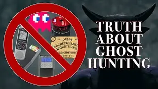 The TRUTH About Ghost Hunting